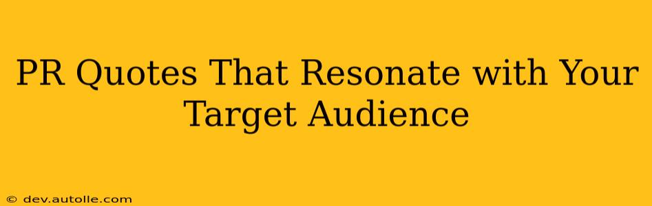 PR Quotes That Resonate with Your Target Audience