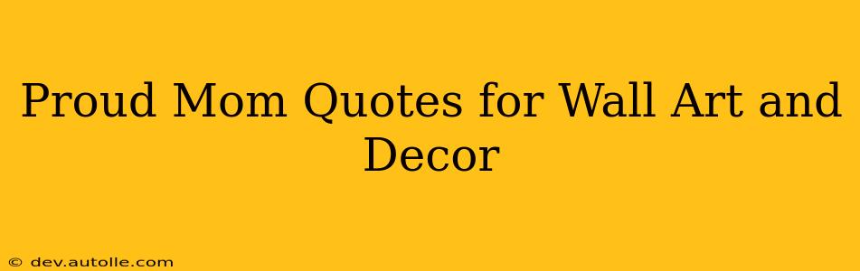 Proud Mom Quotes for Wall Art and Decor