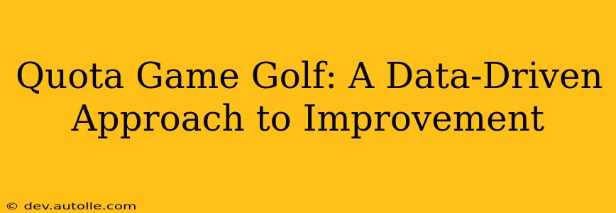 Quota Game Golf: A Data-Driven Approach to Improvement