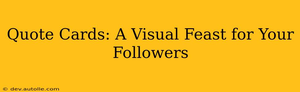 Quote Cards: A Visual Feast for Your Followers