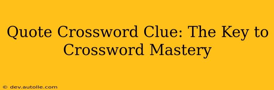 Quote Crossword Clue: The Key to Crossword Mastery