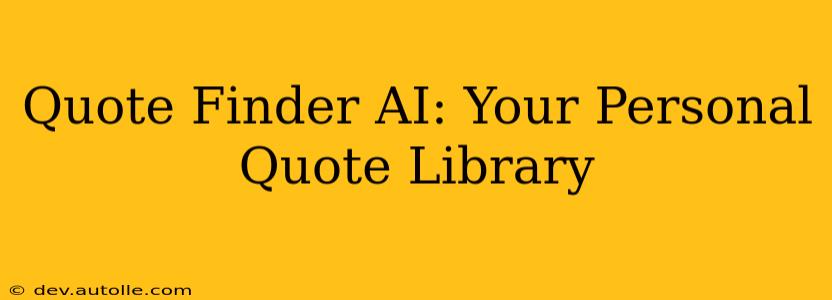Quote Finder AI: Your Personal Quote Library