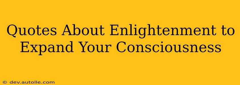 Quotes About Enlightenment to Expand Your Consciousness