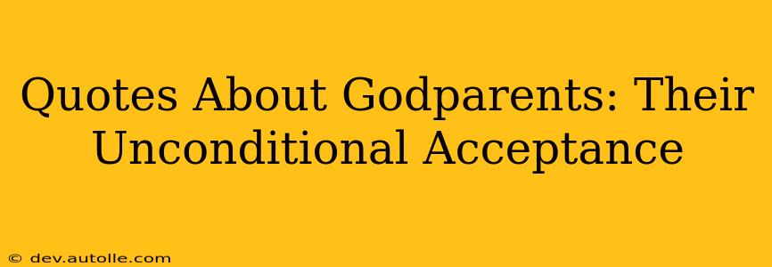 Quotes About Godparents: Their Unconditional Acceptance