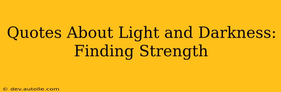 Quotes About Light and Darkness: Finding Strength