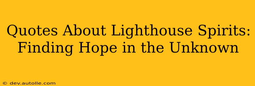 Quotes About Lighthouse Spirits: Finding Hope in the Unknown