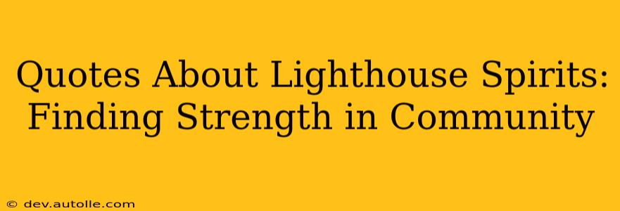 Quotes About Lighthouse Spirits: Finding Strength in Community