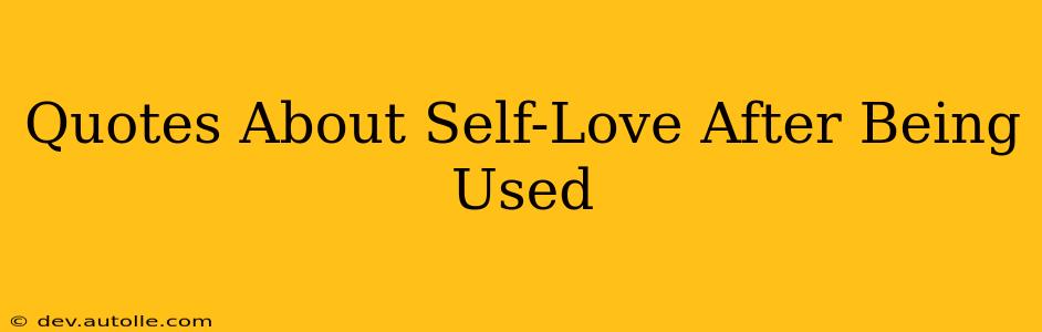 Quotes About Self-Love After Being Used