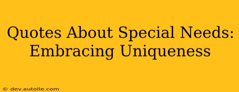 Quotes About Special Needs: Embracing Uniqueness