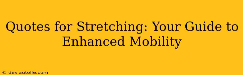 Quotes for Stretching: Your Guide to Enhanced Mobility