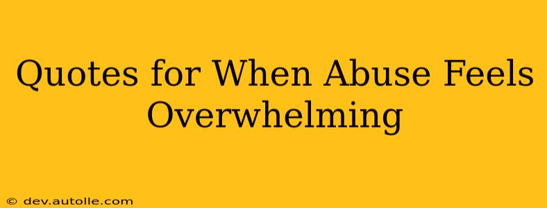 Quotes for When Abuse Feels Overwhelming