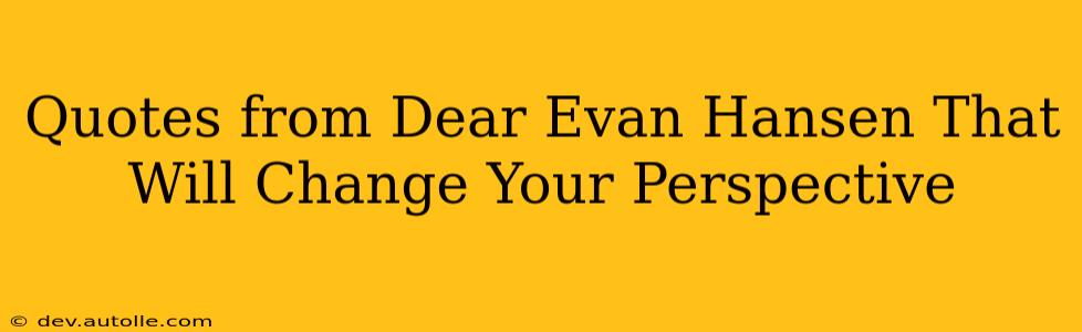 Quotes from Dear Evan Hansen That Will Change Your Perspective