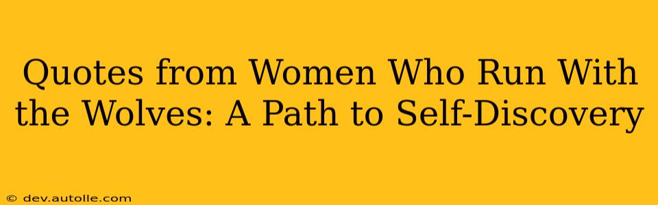 Quotes from Women Who Run With the Wolves: A Path to Self-Discovery