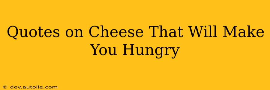Quotes on Cheese That Will Make You Hungry
