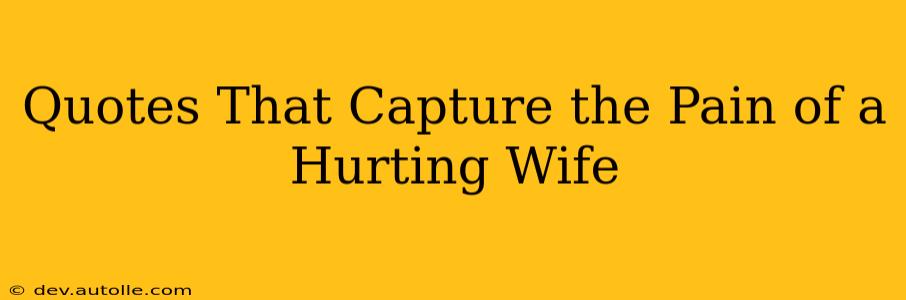 Quotes That Capture the Pain of a Hurting Wife
