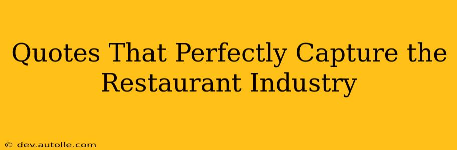 Quotes That Perfectly Capture the Restaurant Industry