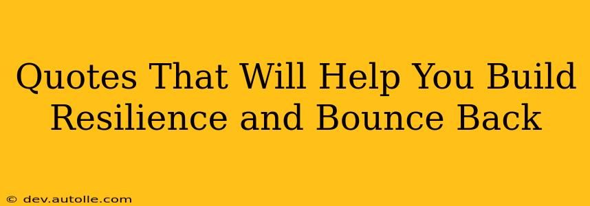 Quotes That Will Help You Build Resilience and Bounce Back