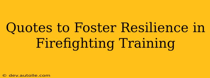 Quotes to Foster Resilience in Firefighting Training