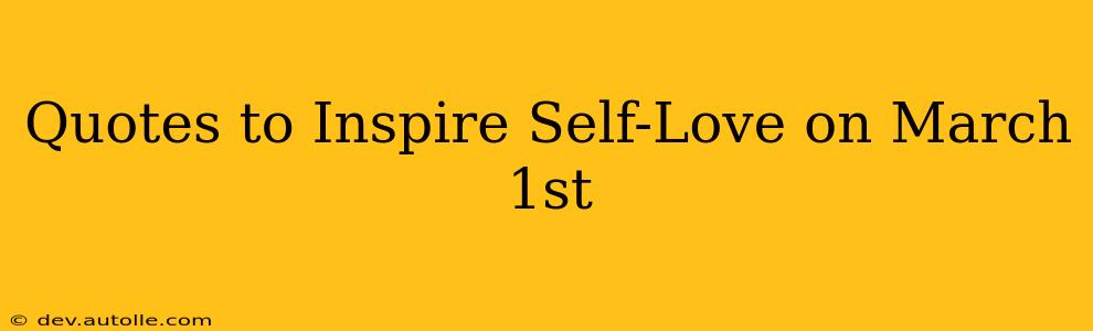 Quotes to Inspire Self-Love on March 1st