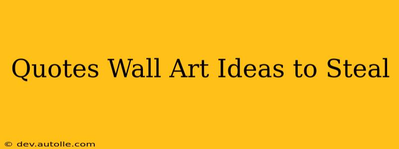 Quotes Wall Art Ideas to Steal