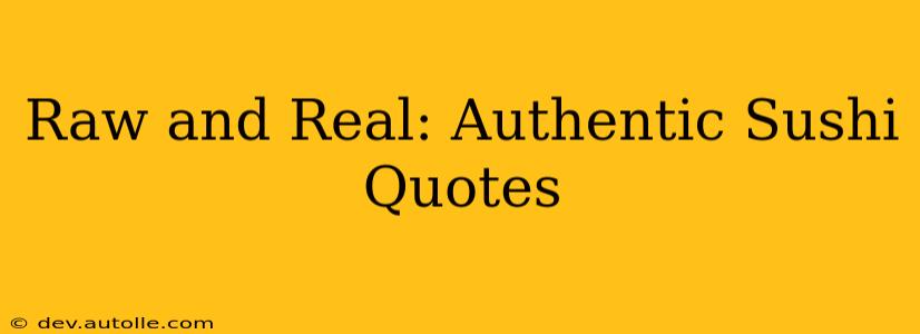 Raw and Real: Authentic Sushi Quotes