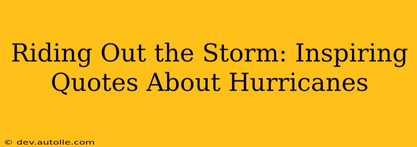 Riding Out the Storm: Inspiring Quotes About Hurricanes