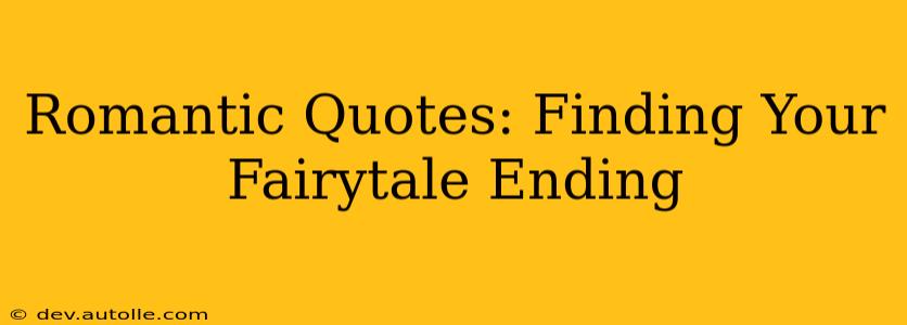 Romantic Quotes: Finding Your Fairytale Ending