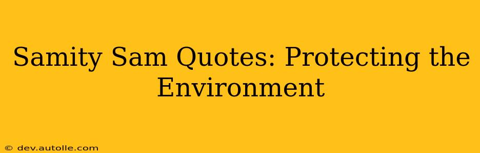 Samity Sam Quotes: Protecting the Environment