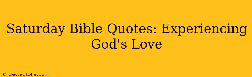 Saturday Bible Quotes: Experiencing God's Love