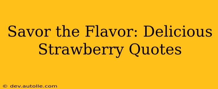 Savor the Flavor: Delicious Strawberry Quotes