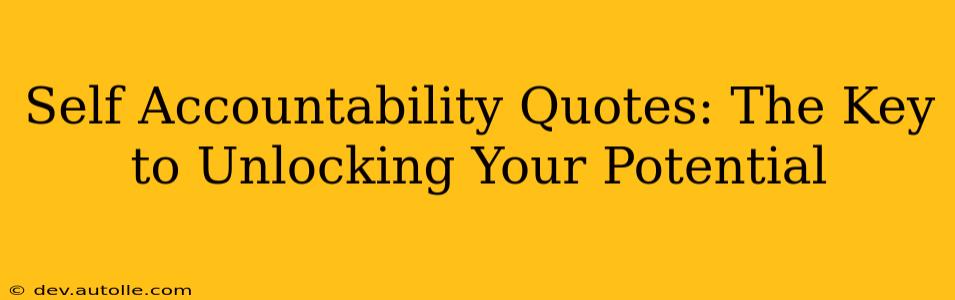 Self Accountability Quotes: The Key to Unlocking Your Potential