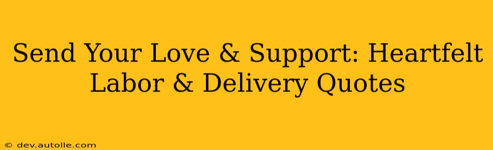 Send Your Love & Support: Heartfelt Labor & Delivery Quotes