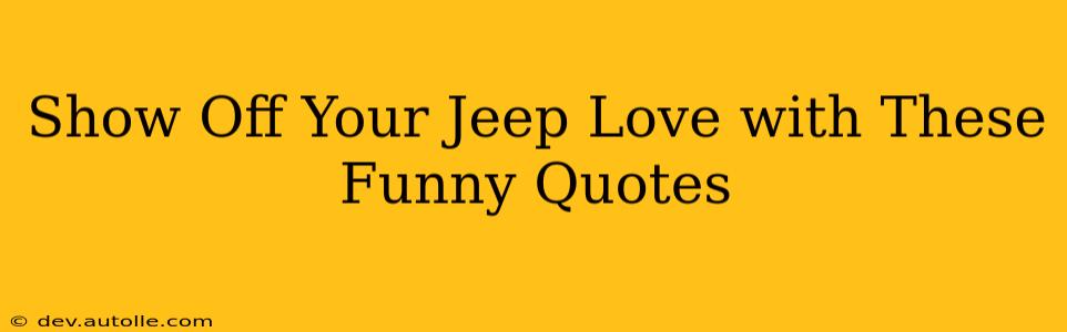Show Off Your Jeep Love with These Funny Quotes