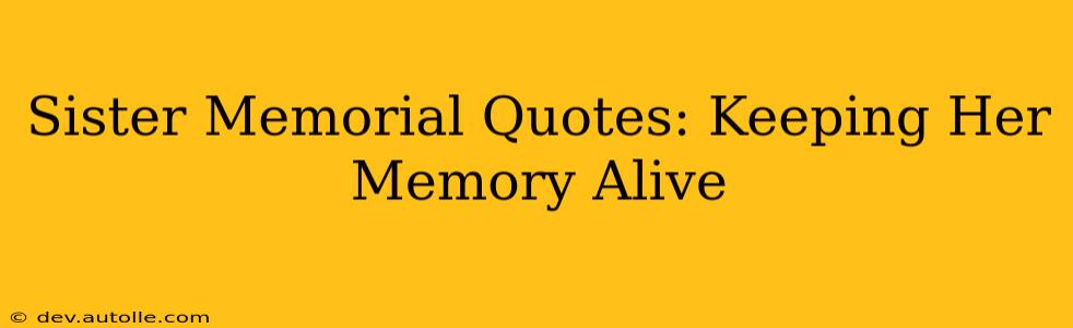 Sister Memorial Quotes: Keeping Her Memory Alive