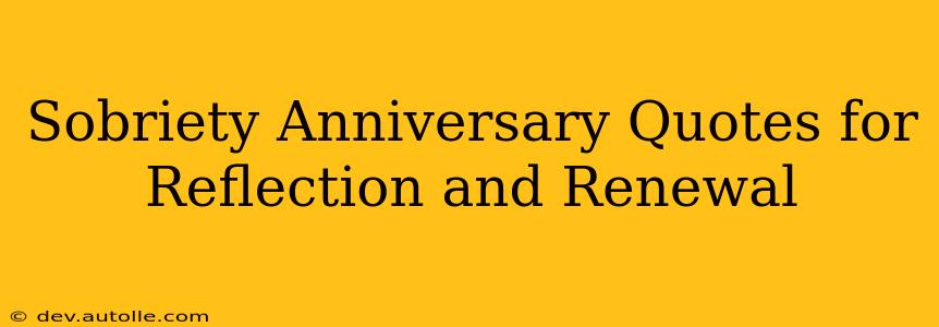 Sobriety Anniversary Quotes for Reflection and Renewal