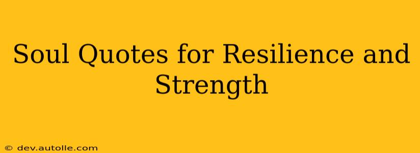 Soul Quotes for Resilience and Strength