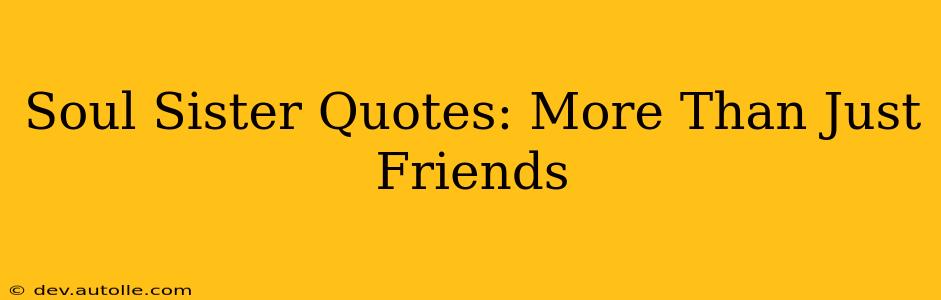 Soul Sister Quotes: More Than Just Friends