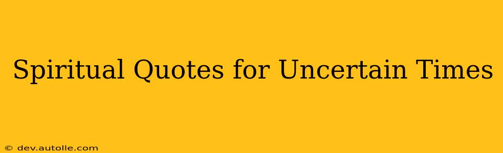 Spiritual Quotes for Uncertain Times