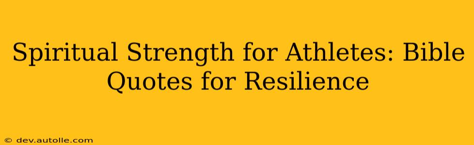 Spiritual Strength for Athletes: Bible Quotes for Resilience