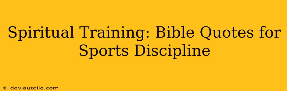 Spiritual Training: Bible Quotes for Sports Discipline