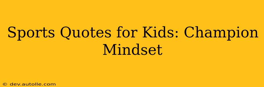 Sports Quotes for Kids: Champion Mindset