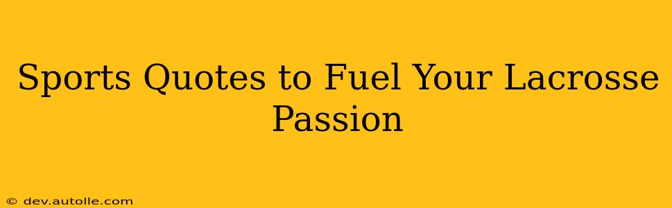Sports Quotes to Fuel Your Lacrosse Passion