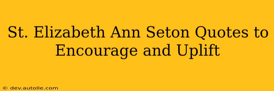 St. Elizabeth Ann Seton Quotes to Encourage and Uplift