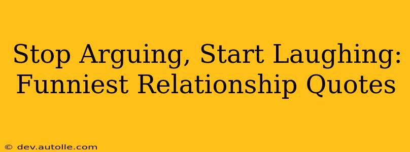 Stop Arguing, Start Laughing: Funniest Relationship Quotes