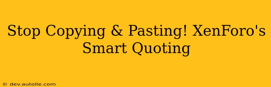 Stop Copying & Pasting! XenForo's Smart Quoting