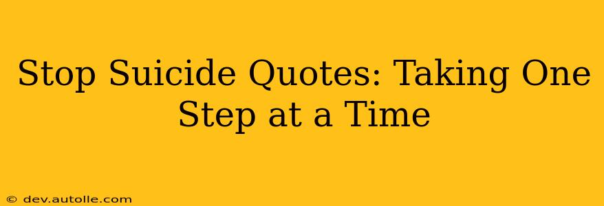 Stop Suicide Quotes: Taking One Step at a Time