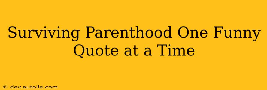 Surviving Parenthood One Funny Quote at a Time