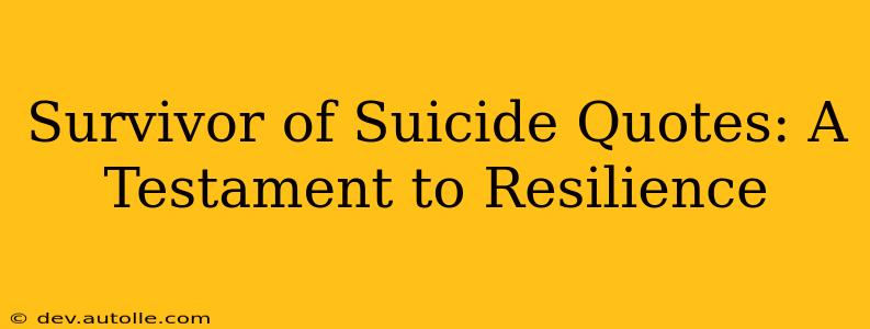 Survivor of Suicide Quotes: A Testament to Resilience