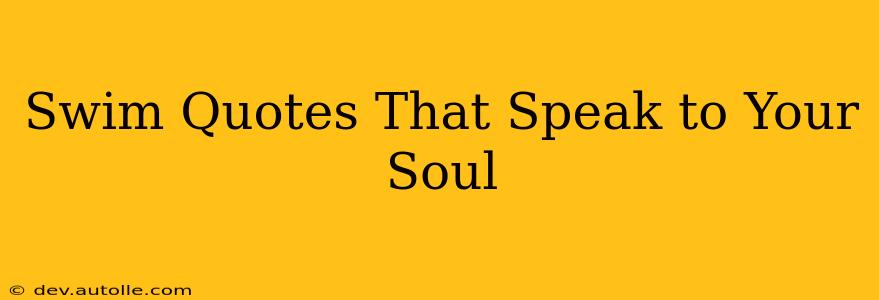 Swim Quotes That Speak to Your Soul