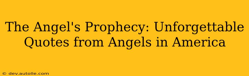 The Angel's Prophecy: Unforgettable Quotes from Angels in America